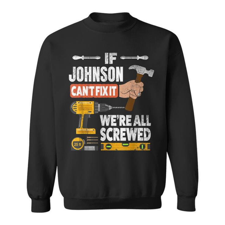 If Johnson Custom Name Can't Fix It We're All Screwed Sweatshirt