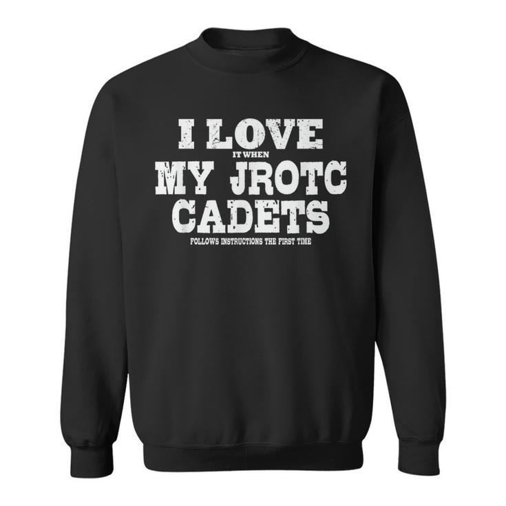 Jrotc Instructor I Love It When My Jrotc Cadets Follow Sweatshirt
