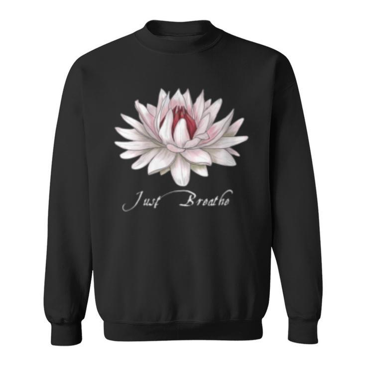 Just Breathe Lotus White Water Lily For Yoga Fitness Sweatshirt