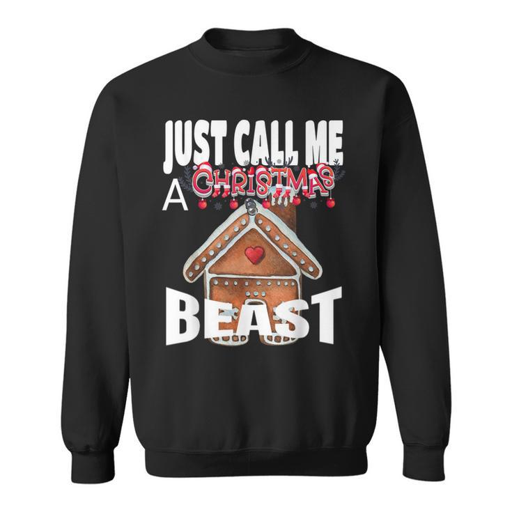 Just Call A Christmas Beast With Cute Ginger Bread House Sweatshirt