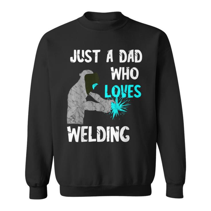 Just A Dad Who Loves Welding Helmet Slworker Welding Papa Sweatshirt