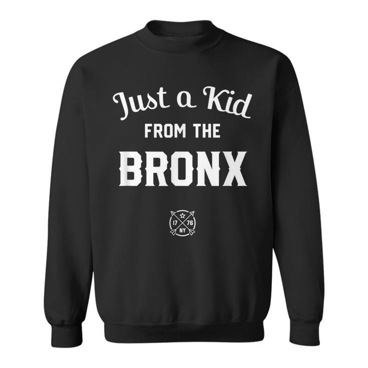 Just A Kid From The Bronx New York City Nyc New York Ny Sweatshirt