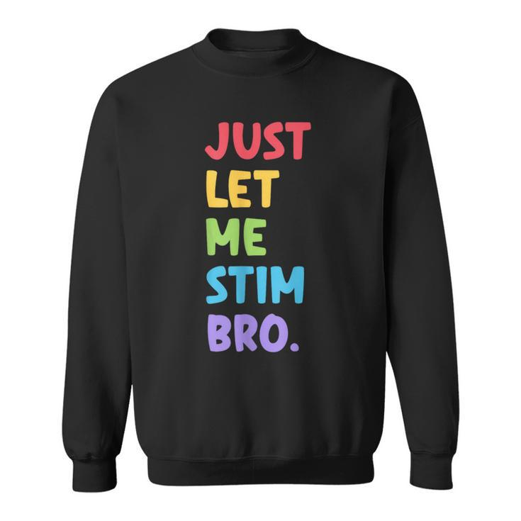 Just Let Me Stim Bro Cute Autistic Autism Awareness Month Sweatshirt