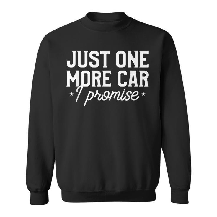 Just One More Car I Promise Classic Cars Sweatshirt