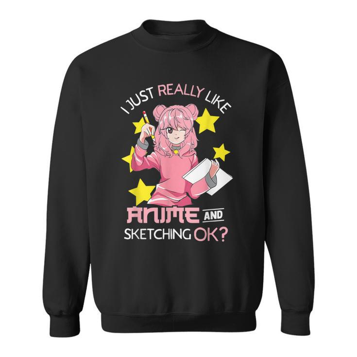 I Just Really Like Anime And Sketching Ok Anime N Girl Sweatshirt