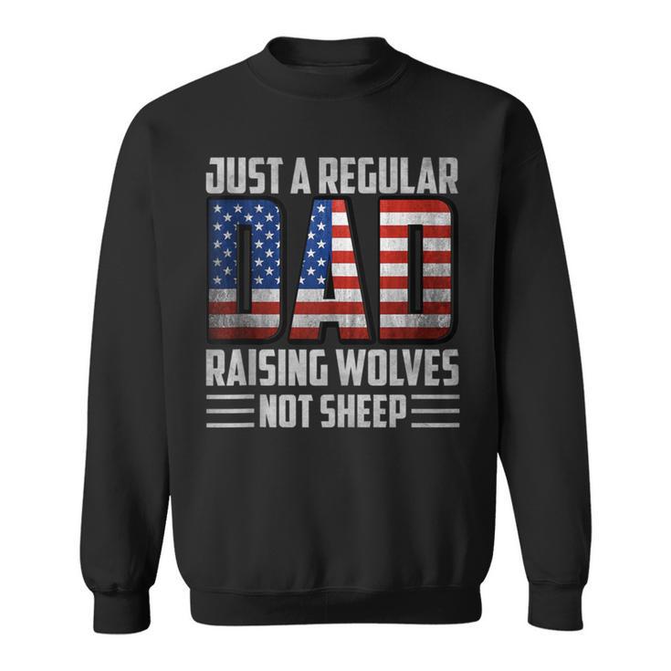 Just A Regular Dad Raising Wolves Not Sheep Mens Patriotic Sweatshirt