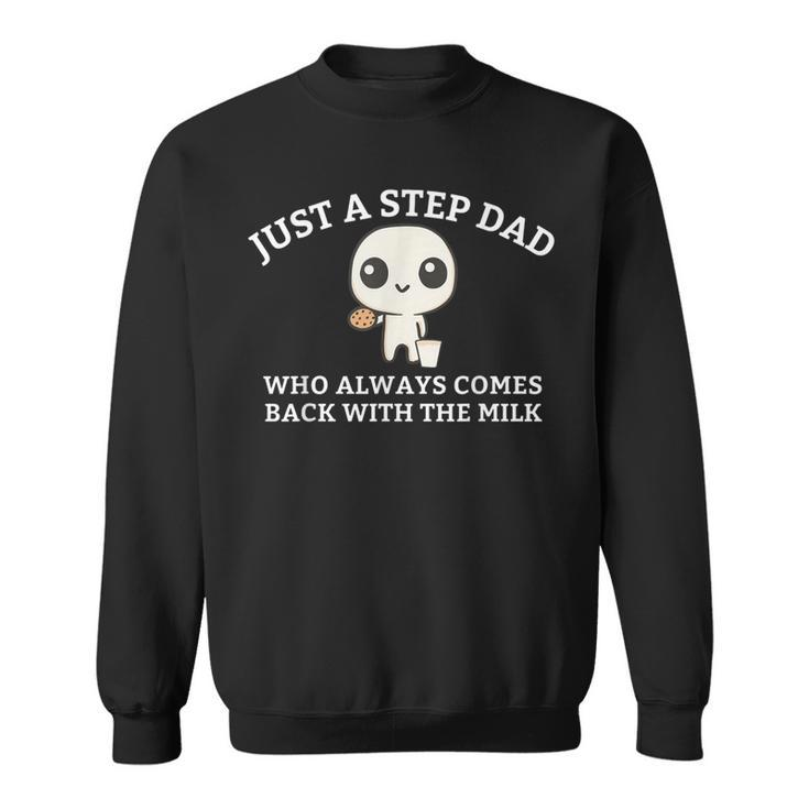 Just A Step Dad Who Always Came Back With The Milk Dad Meme Sweatshirt