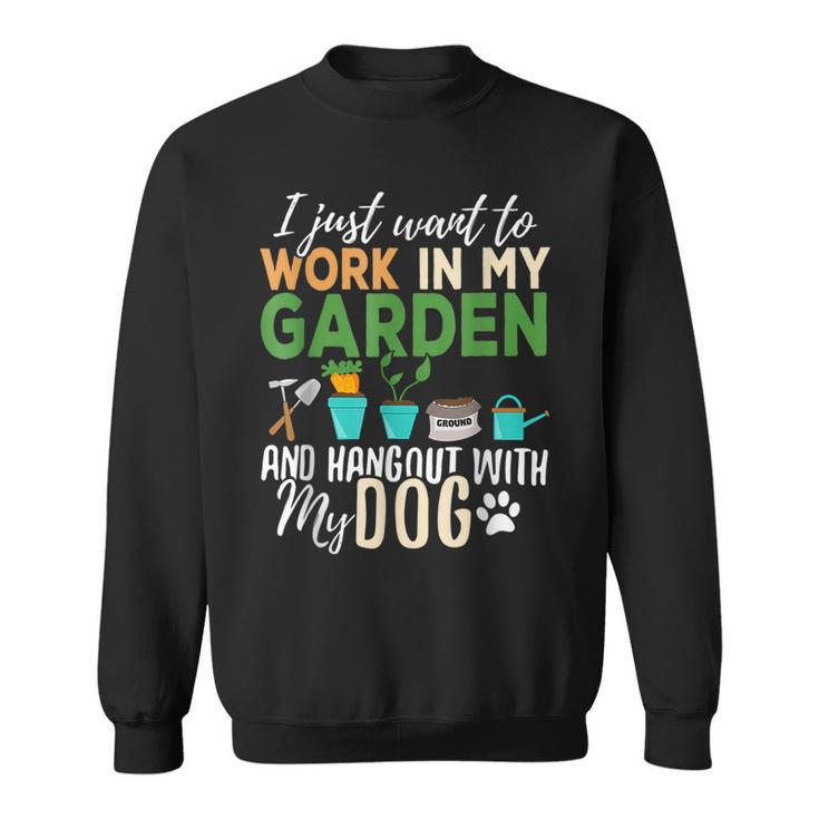 I Just Want To Work In My Garden And Hang Out Dogs Sweatshirt
