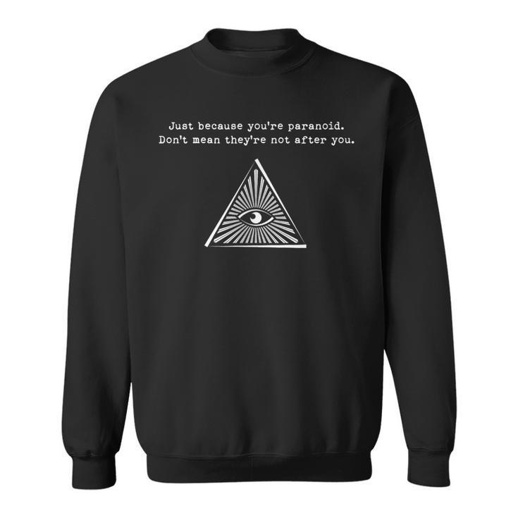 Just Because You're Paranoid Don't Mean Sweatshirt