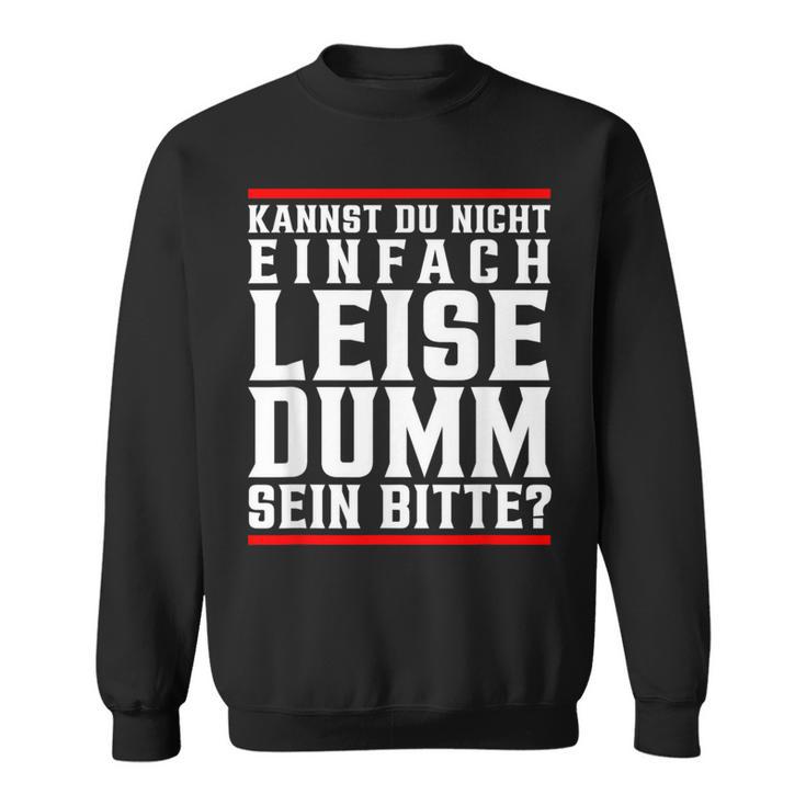 Kannst Du Nicht Einfach Quise Dumm Sein Bitte Sweatshirt