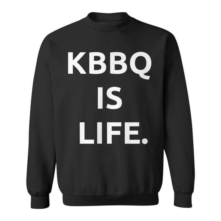 Kbbq Is Life For Korean Bbq Lovers Sweatshirt