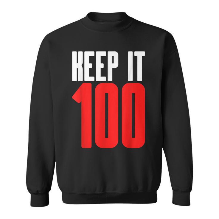 Keep It 100 Hip Trendy Authentic Truthful Honest Meme Sweatshirt