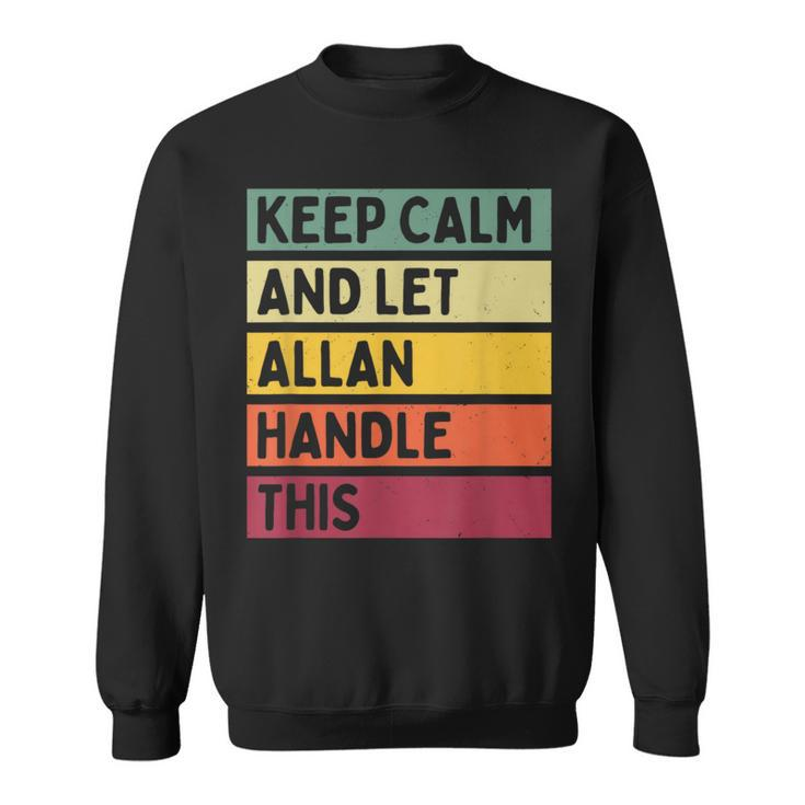 Keep Calm And Let Allan Handle This Retro Quote Sweatshirt