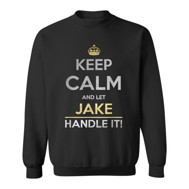 Keep Calm And Let Jake Handle It Sweatshirt
