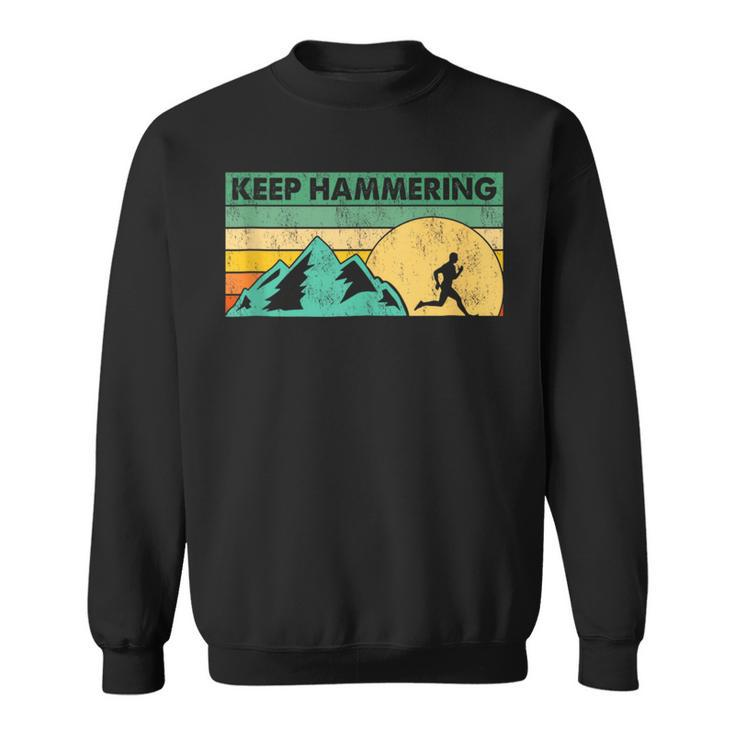 Keep Hammering Hiking Mountain Trail Running Vintage Retro Sweatshirt