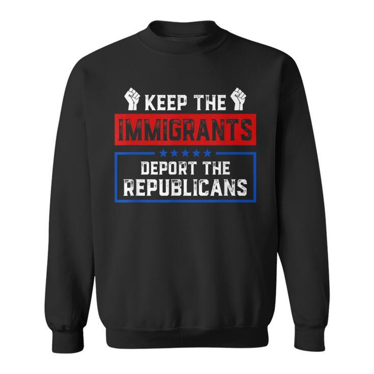 Keep The Immigrants Deport The Republicans Sweatshirt
