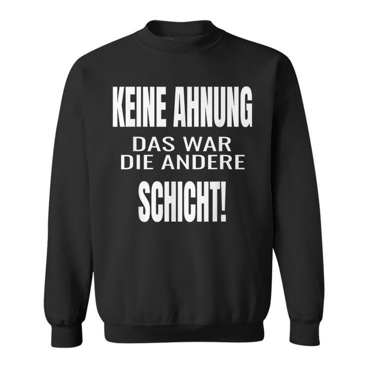 Keine Ahnung Das War Die Andere Schier Sweatshirt