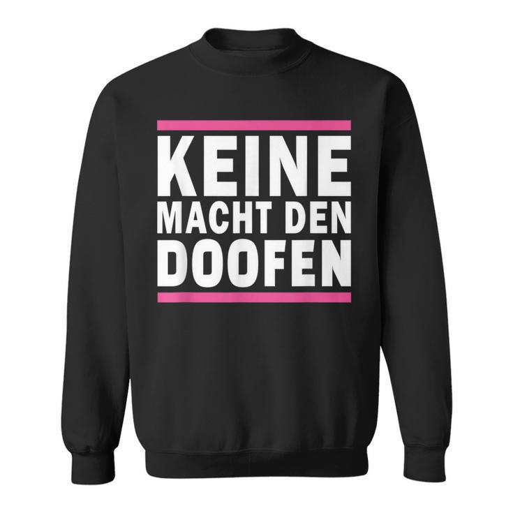 Keine Macht Den Doofen Wahl Satirical Politics Satire Sweatshirt