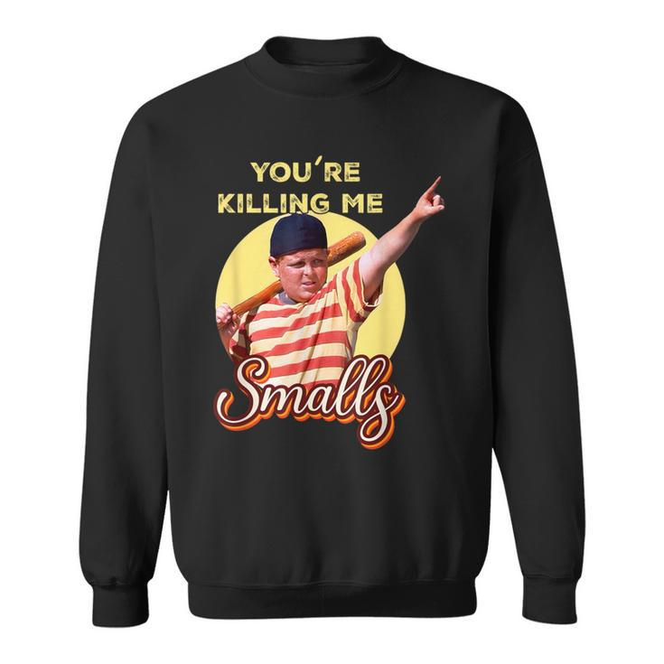 Your Killing Me Smalls Baseball Humor Quote Distressed Sweatshirt