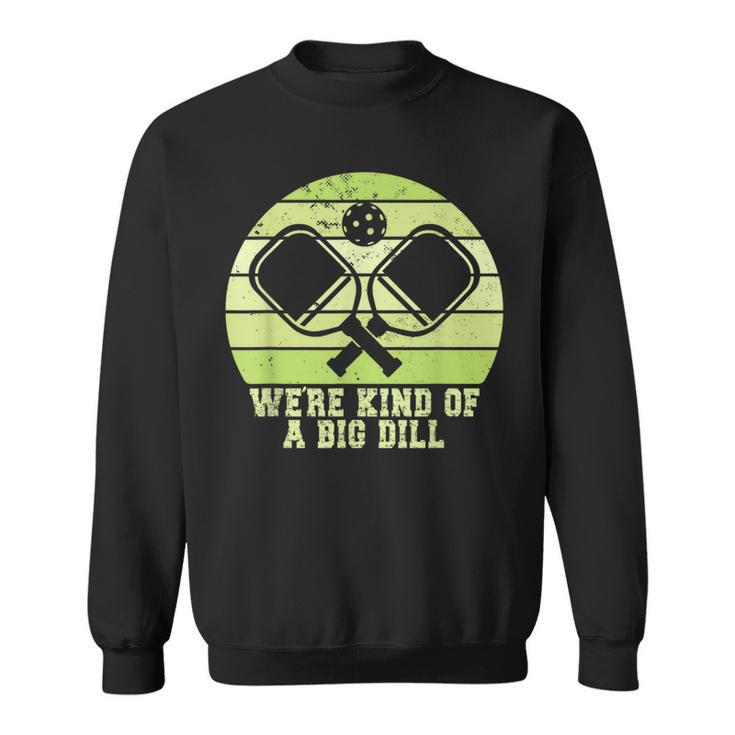 Kind Of A Big Dill Pickleball Team Pickleball Matching Sweatshirt
