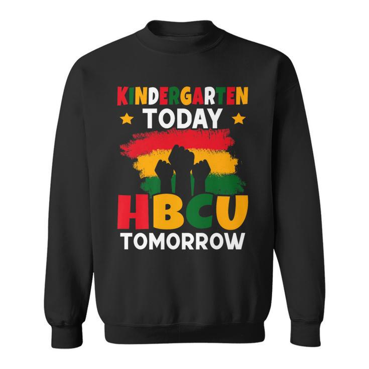 Kindergarten Today Hbcu Tomorrow Future Hbcu Grad Sweatshirt