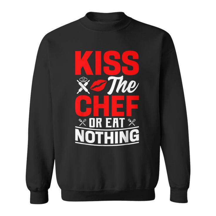 Kiss The Chef Or Eat Nothing Sweatshirt