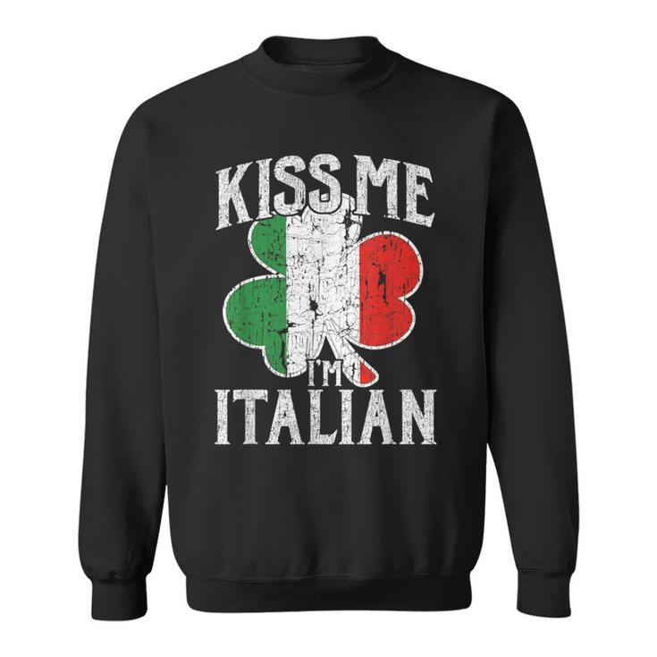Kiss Me I'm Italian St Patrick's Day Italy Flag Sweatshirt
