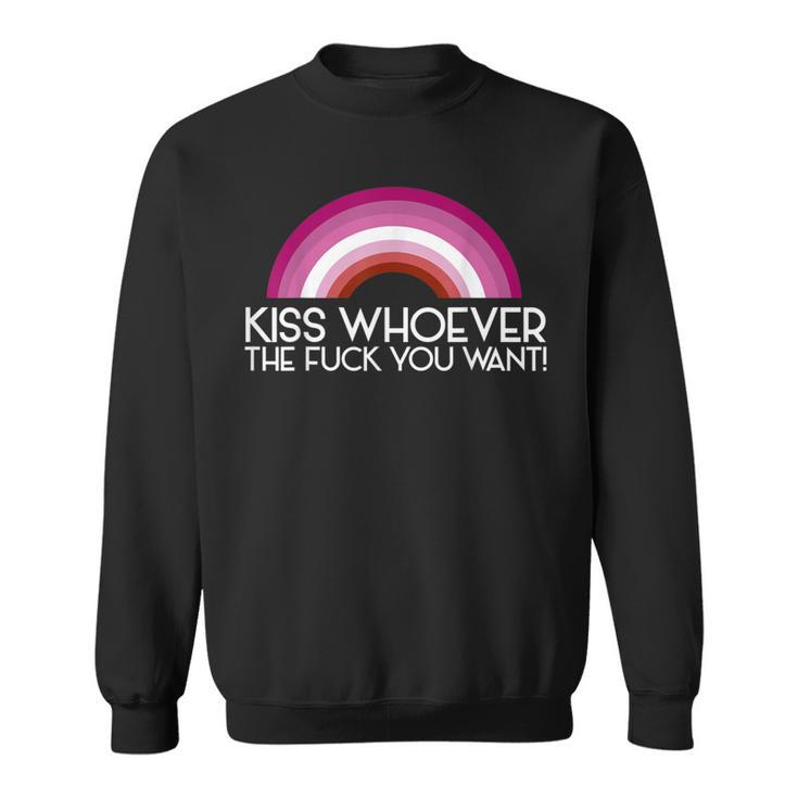 Kiss Whoever The F You Want Lesbian Lgbtq Cool Lgbt Sweatshirt