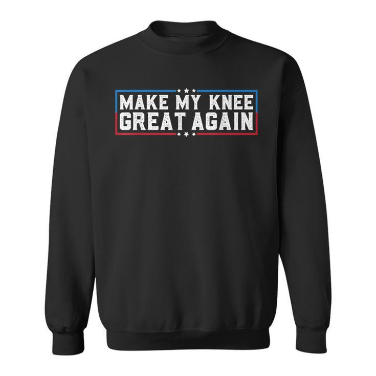 Make My Knee Great Again Broken Knee Surgery Recovery Sweatshirt