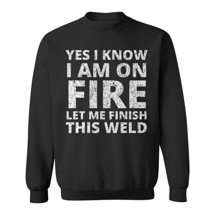 I Know I Am Fire  Welder Welding Men Sweatshirt
