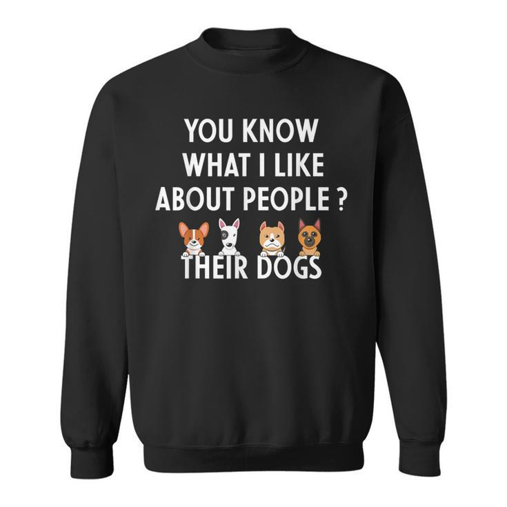 You Know What I Like About People Their Dogs Dog Lover Sweatshirt