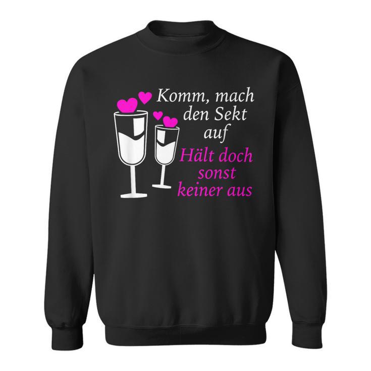 Komm Mach Den Sekt Auf Hält Doch Sonst Keiner Aus Sekt Sweatshirt