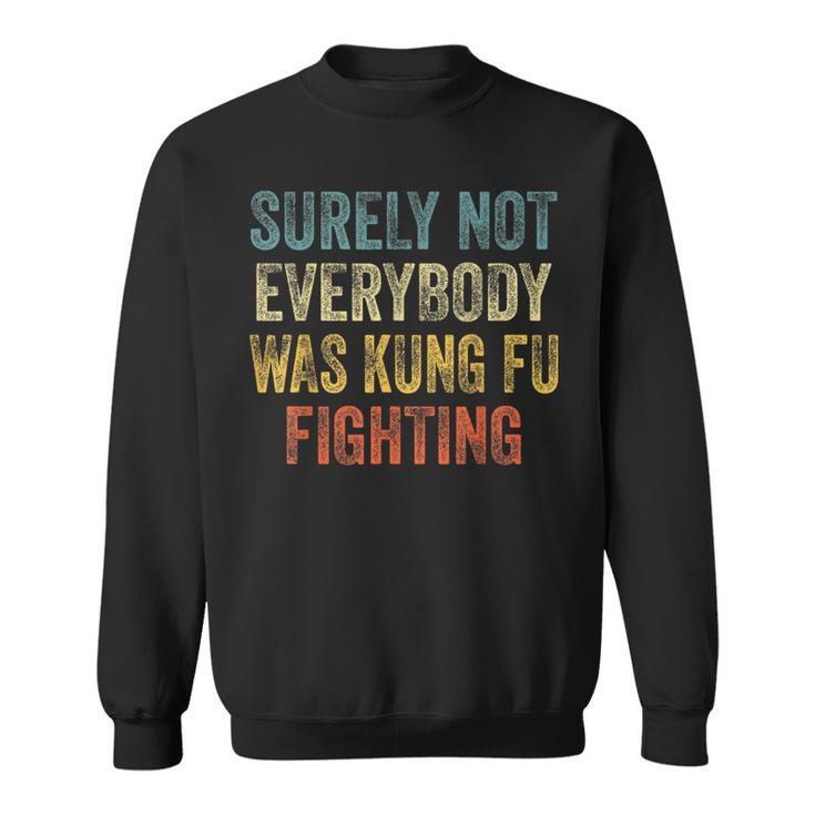 Kung Fu Fighting Surely Not Everyone Was Kung Fu Fighting Sweatshirt
