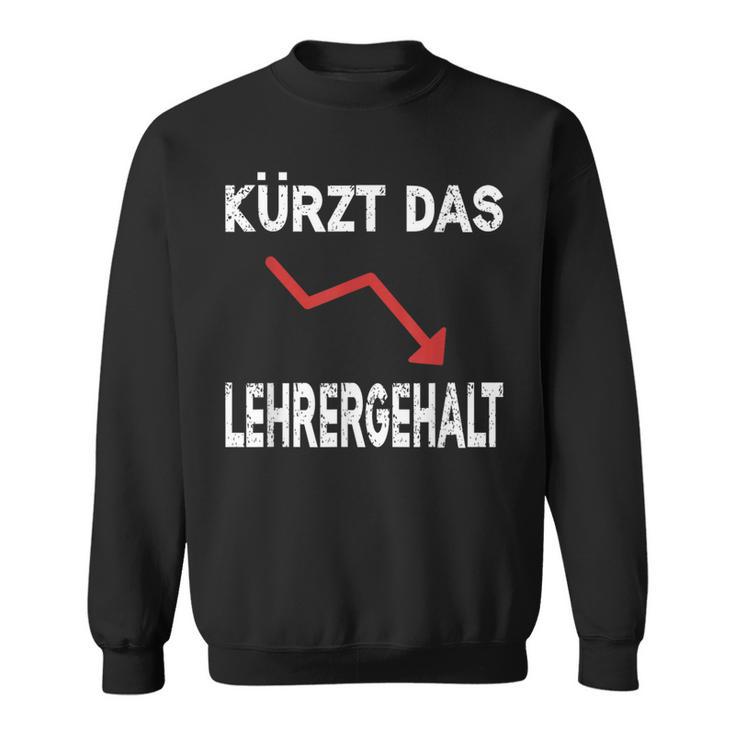 Kürzt Das Lehrergehalt Sweatshirt