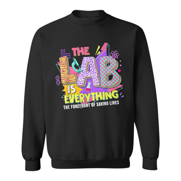 The Lab Is Every Thing Lab Week Laboratory Teachers Womens Sweatshirt