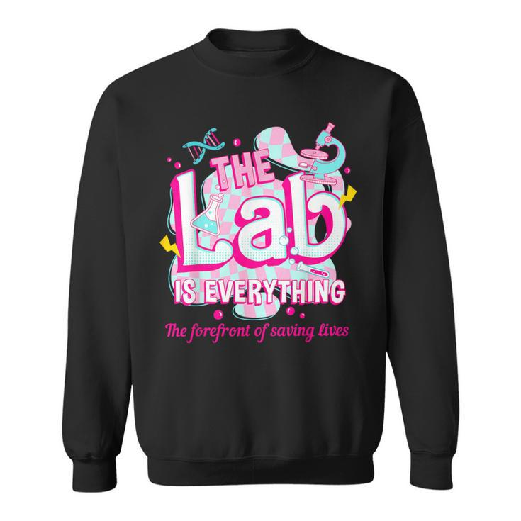 The Lab Is Everything The Forefront Of Saving Lives Lab Week Sweatshirt