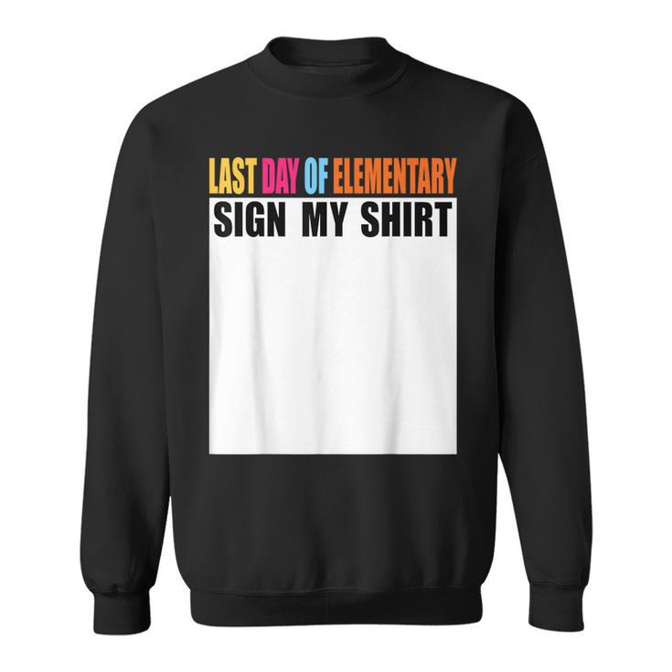 Last Day Of Elementary Sign My Last Day Of School Sweatshirt