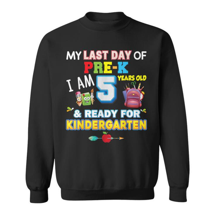 My Last Day Of Pre-K I'm 5 Years Old Ready For Kindergarten Sweatshirt