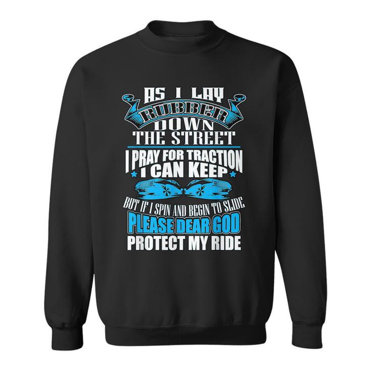 As I Lay Rubber Down The Street Drag Racing Sweatshirt