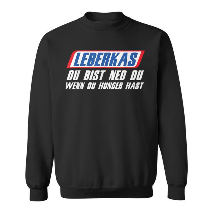 Leberkas Du Bist Ned Du Wenn Du Hunger Hast Leberkassemmel Sweatshirt