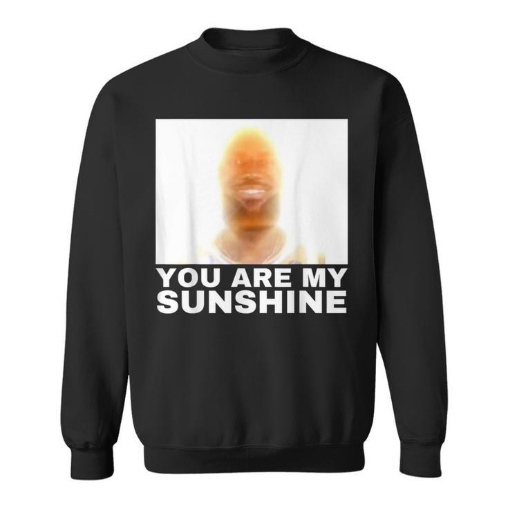 Lebonbon You Are My Sunshine Meme Sweatshirt