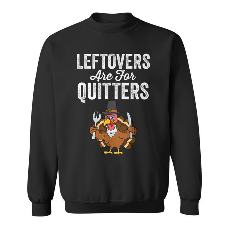 Leftovers Are For Quitters Family Thanksgiving Sweatshirt