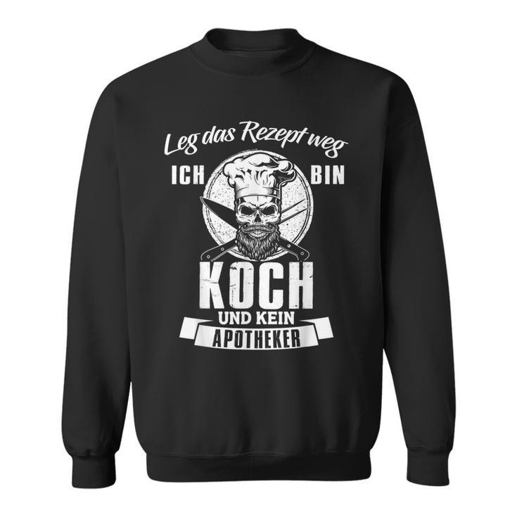 'Leg Das Rezept Weg Ich Bin Koch Kein Apotheker' Sweatshirt
