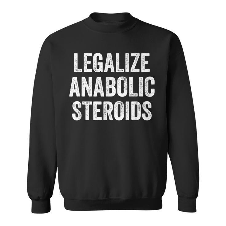 Legalize Anabolic Steroids Athlete Sweatshirt