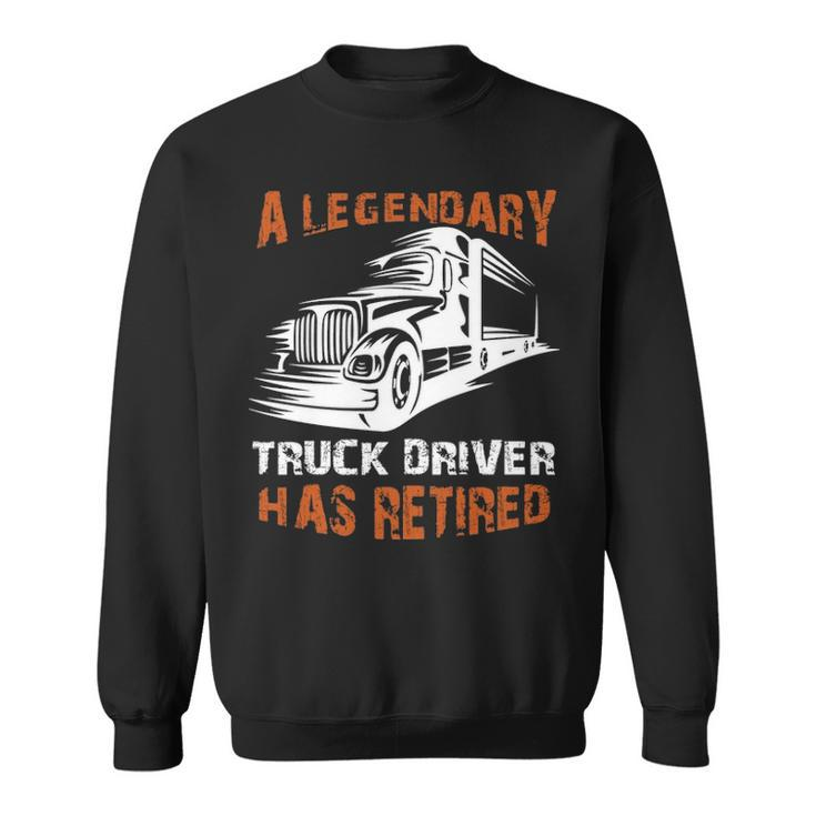 A Legendary Truck Driver Has Retired Perfect Trucker Sweatshirt