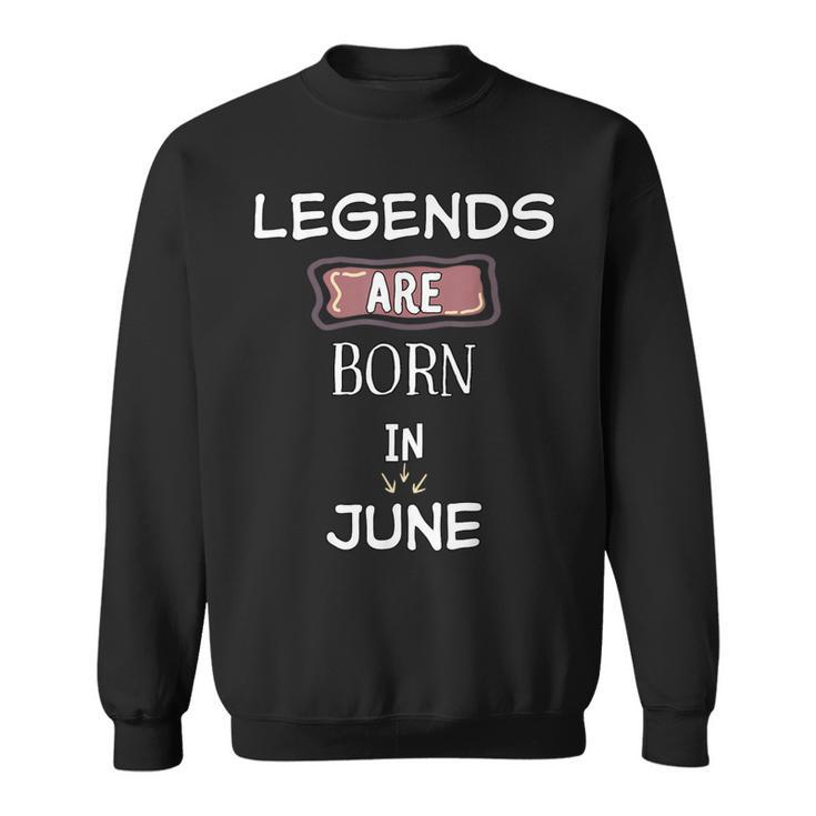 Legends Are Born Im Juni Geburtstag Sweatshirt