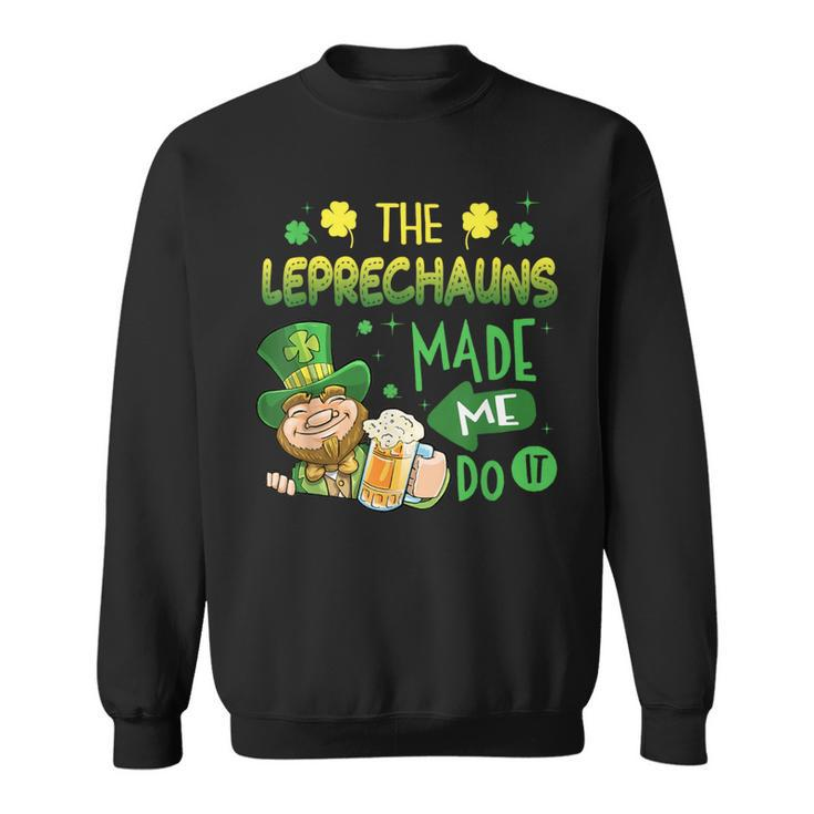 The Leprechauns Made Me Do It Saint Patrick's Day Sweatshirt