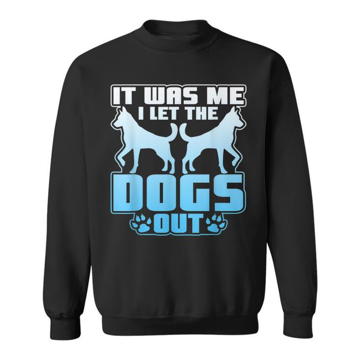 It Was Me I Let The Dogs Out Cute Kennel Sweatshirt