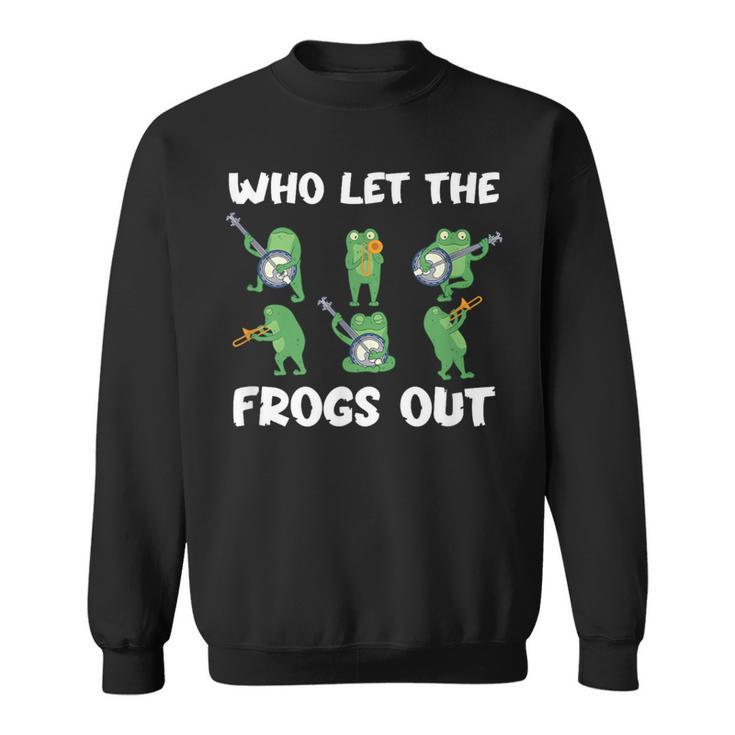 Who Let The Frogs Out Music Frog Lover And Bullfrog Hunter Sweatshirt