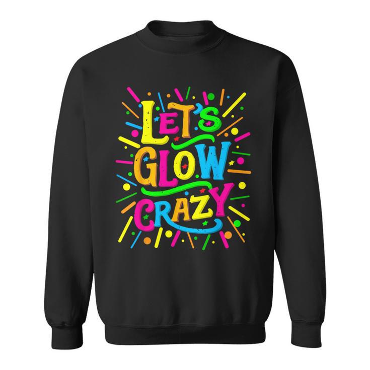 Let Glow Crazy Colorful Group Sweatshirt